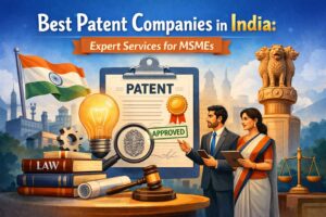 Read more about the article Best Patent Companies in India: Expert Services for MSMEs